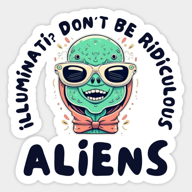 Illuminati? Don't be ridiculous Aliens Sticker by IOANNISSKEVAS